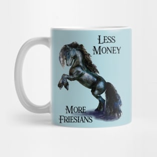 Less Money more Friesian Horses Funny Quote Stallion Horse Watercolor Mug